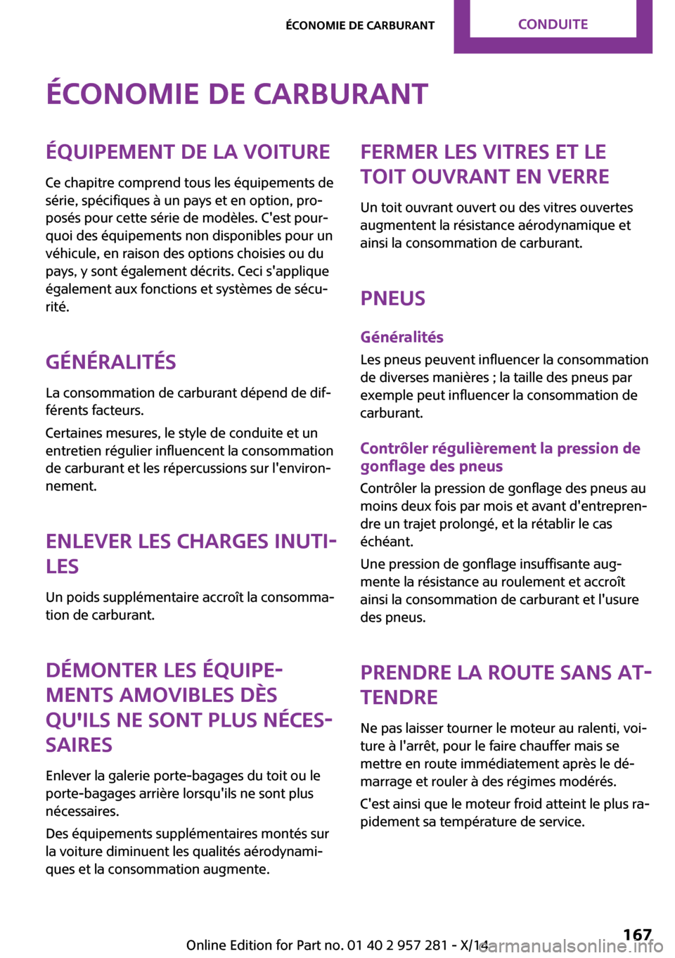 MINI 3 door 2014 Manuel du propriétaire (in French) Économie de carburantÉquipement de la voitureCe chapitre comprend tous les équipements de
série, spécifiques à un pays et en option, pro‐
posés pour cette série de modèles. Cest pour‐
qu MINI 3 door 2014 Manuel du propriétaire (in French) Économie de carburantÉquipement de la voitureCe chapitre comprend tous les équipements de
série, spécifiques à un pays et en option, pro‐
posés pour cette série de modèles. Cest pour‐
qu