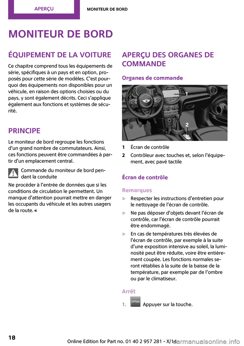 MINI 3 door 2014  Manuel du propriétaire (in French) Moniteur de bordÉquipement de la voiture
Ce chapitre comprend tous les équipements de
série, spécifiques à un pays et en option, pro‐
posés pour cette série de modèles. Cest pour‐
quoi de