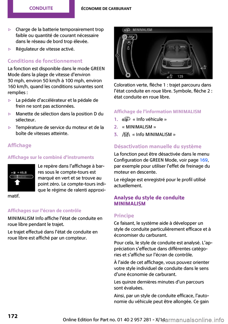 MINI 3 door 2014 Manuel du propriétaire (in French) ▷Charge de la batterie temporairement trop
faible ou quantité de courant nécessaire
dans le réseau de bord trop élevée.▷Régulateur de vitesse activé.
Conditions de fonctionnement
La fonctio MINI 3 door 2014 Manuel du propriétaire (in French) ▷Charge de la batterie temporairement trop
faible ou quantité de courant nécessaire
dans le réseau de bord trop élevée.▷Régulateur de vitesse activé.
Conditions de fonctionnement
La fonctio