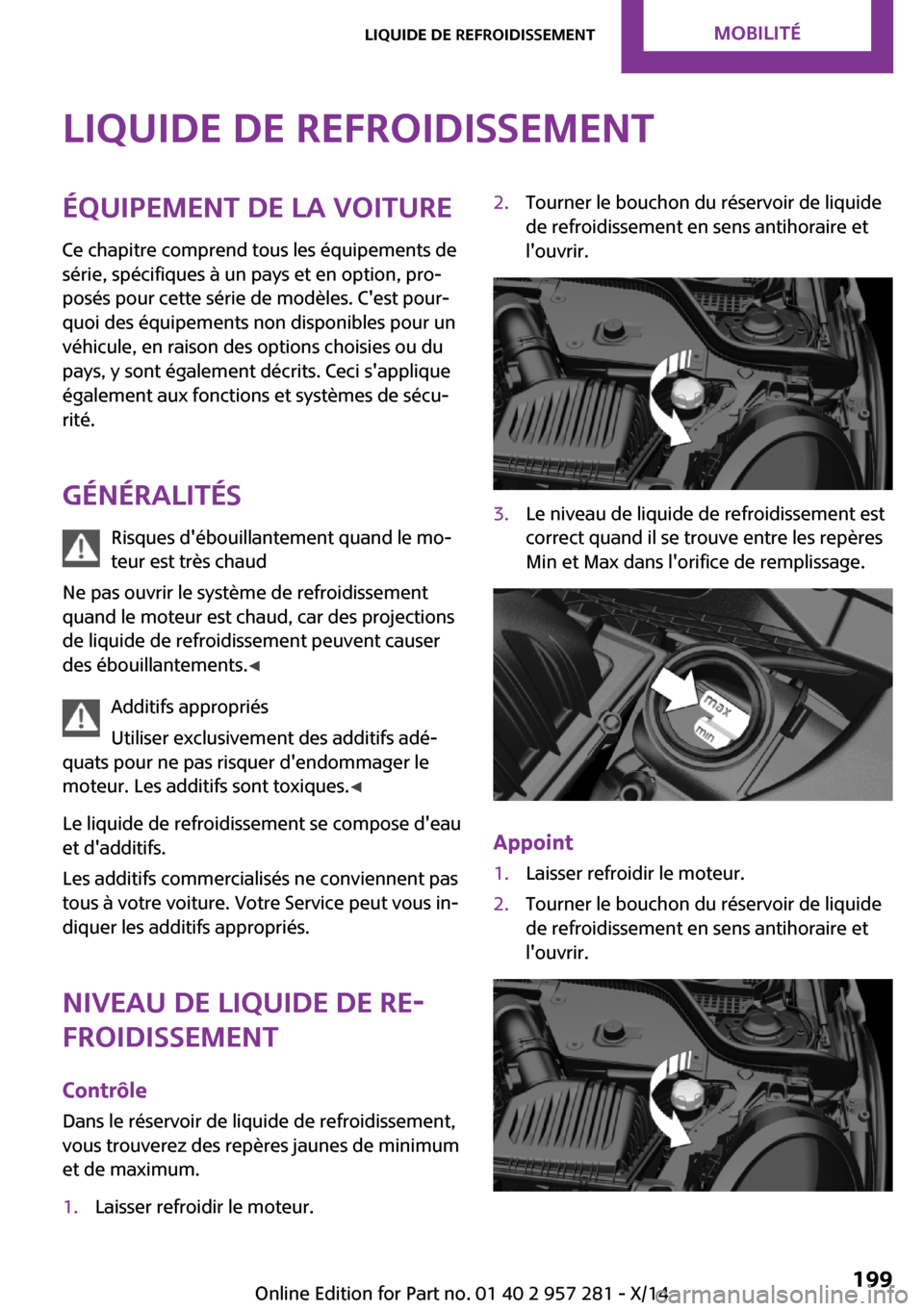 MINI 3 door 2014 Manuel du propriétaire (in French) Liquide de refroidissementÉquipement de la voitureCe chapitre comprend tous les équipements de
série, spécifiques à un pays et en option, pro‐
posés pour cette série de modèles. Cest pour MINI 3 door 2014 Manuel du propriétaire (in French) Liquide de refroidissementÉquipement de la voitureCe chapitre comprend tous les équipements de
série, spécifiques à un pays et en option, pro‐
posés pour cette série de modèles. Cest pour