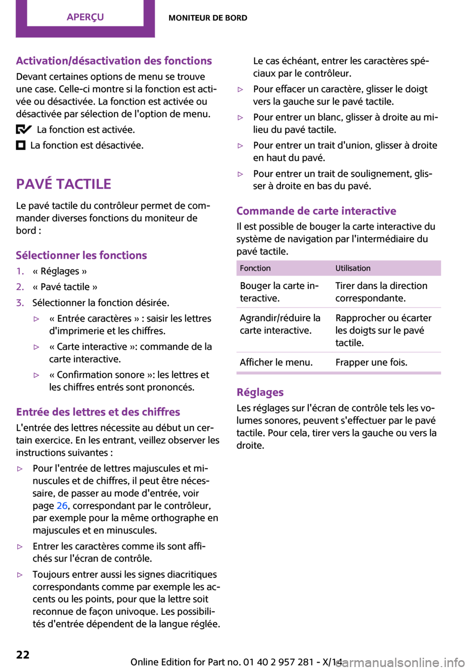 MINI 3 door 2014  Manuel du propriétaire (in French) Activation/désactivation des fonctionsDevant certaines options de menu se trouve
une case. Celle-ci montre si la fonction est acti‐
vée ou désactivée. La fonction est activée ou
désactivée pa