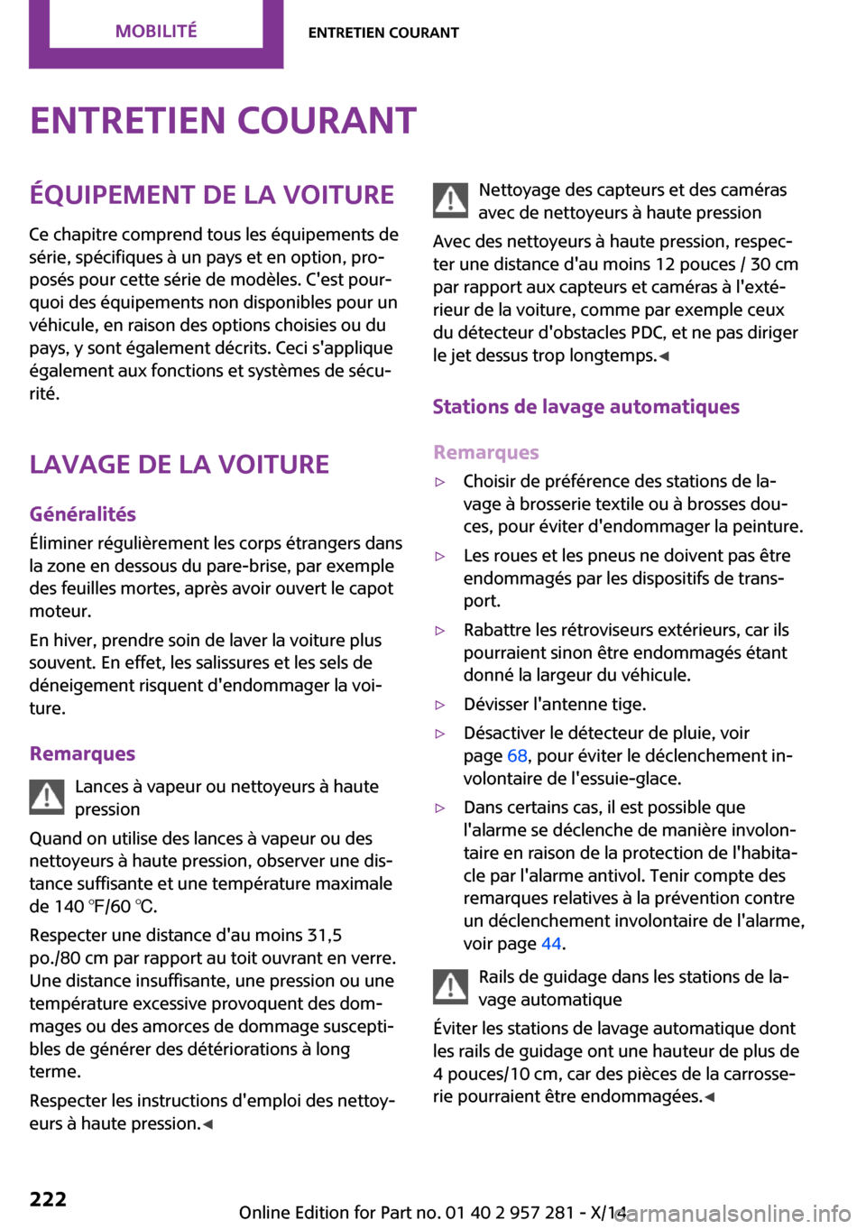 MINI 3 door 2014 Manuel du propriétaire (in French) Entretien courantÉquipement de la voitureCe chapitre comprend tous les équipements de
série, spécifiques à un pays et en option, pro‐
posés pour cette série de modèles. Cest pour‐
quoi de MINI 3 door 2014 Manuel du propriétaire (in French) Entretien courantÉquipement de la voitureCe chapitre comprend tous les équipements de
série, spécifiques à un pays et en option, pro‐
posés pour cette série de modèles. Cest pour‐
quoi de