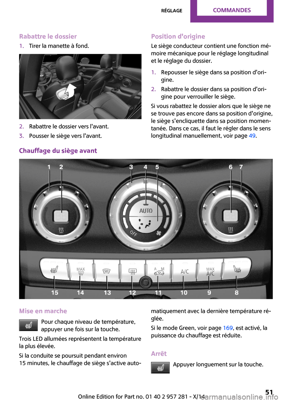 MINI 3 door 2014 Manuel du propriétaire (in French) Rabattre le dossier1.Tirer la manette à fond.2.Rabattre le dossier vers lavant.3.Pousser le siège vers lavant.Position dorigine
Le siège conducteur contient une fonction mé‐
moire mécanique MINI 3 door 2014 Manuel du propriétaire (in French) Rabattre le dossier1.Tirer la manette à fond.2.Rabattre le dossier vers lavant.3.Pousser le siège vers lavant.Position dorigine
Le siège conducteur contient une fonction mé‐
moire mécanique