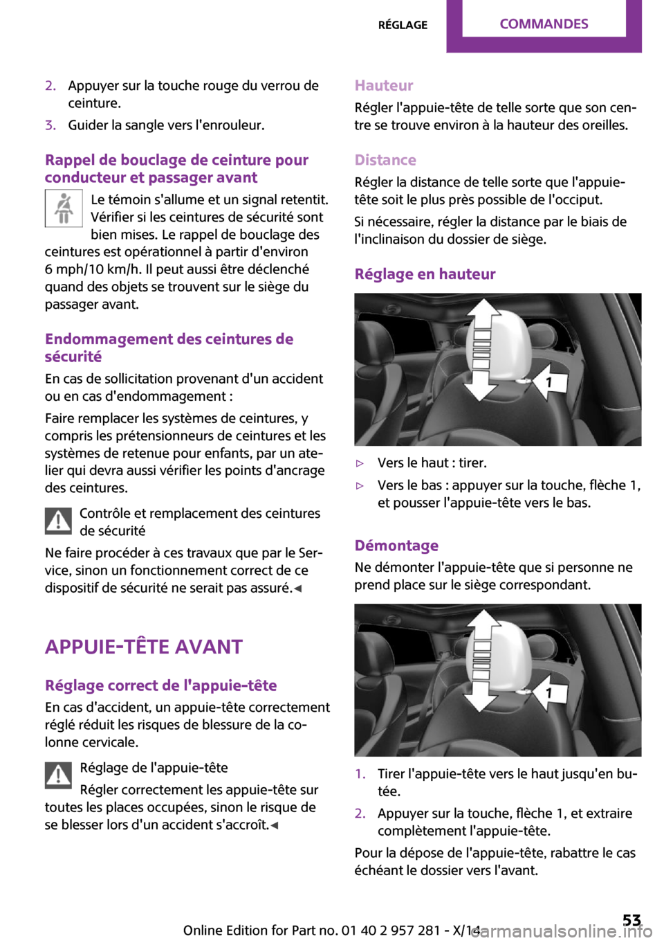 MINI 3 door 2014 Manuel du propriétaire (in French) 2.Appuyer sur la touche rouge du verrou de
ceinture.3.Guider la sangle vers lenrouleur.
Rappel de bouclage de ceinture pour
conducteur et passager avant
Le témoin sallume et un signal retentit.
Vé MINI 3 door 2014 Manuel du propriétaire (in French) 2.Appuyer sur la touche rouge du verrou de
ceinture.3.Guider la sangle vers lenrouleur.
Rappel de bouclage de ceinture pour
conducteur et passager avant
Le témoin sallume et un signal retentit.
Vé