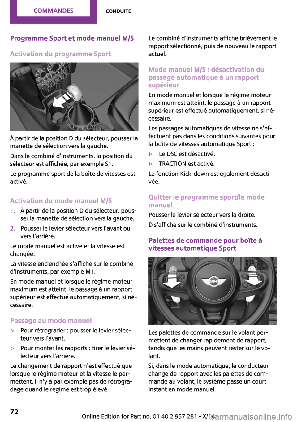 MINI 3 door 2014  Manuel du propriétaire (in French) Programme Sport et mode manuel M/S
Activation du programme Sport
À partir de la position D du sélecteur, pousser la
manette de sélection vers la gauche.
Dans le combiné dinstruments, la position 