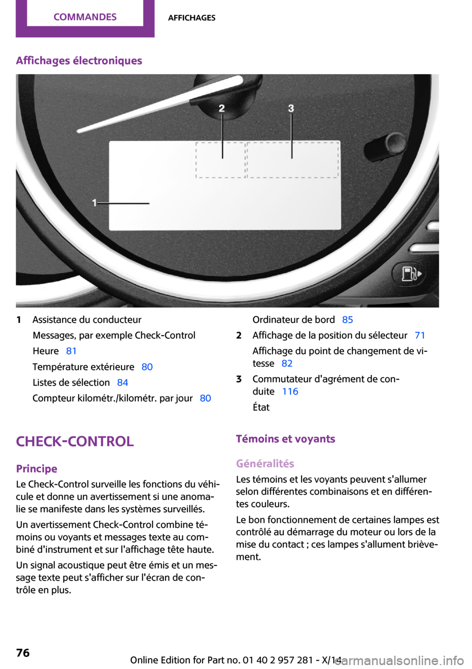 MINI 3 door 2014 Manuel du propriétaire (in French) Affichages électroniques1Assistance du conducteur
Messages, par exemple Check-Control
Heure 81
Température extérieure 80
Listes de sélection 84
Compteur kilométr./kilométr. par MINI 3 door 2014 Manuel du propriétaire (in French) Affichages électroniques1Assistance du conducteur
Messages, par exemple Check-Control
Heure 81
Température extérieure 80
Listes de sélection 84
Compteur kilométr./kilométr. par