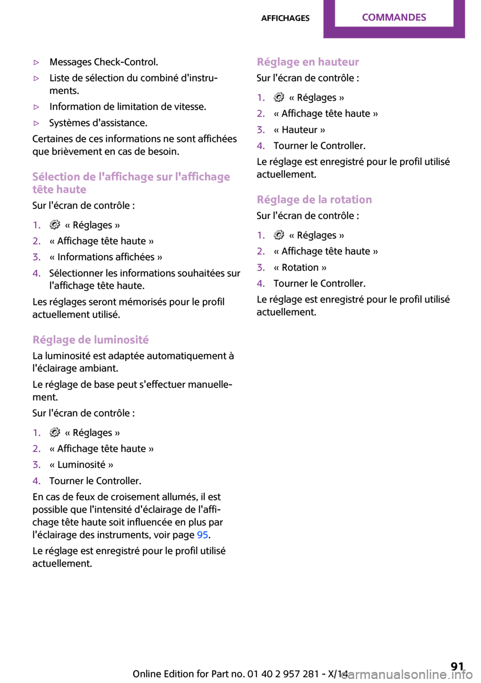 MINI 3 door 2014 Manuel du propriétaire (in French) ▷Messages Check-Control.▷Liste de sélection du combiné dinstru‐
ments.▷Information de limitation de vitesse.▷Systèmes dassistance.
Certaines de ces informations ne sont affichées
que b MINI 3 door 2014 Manuel du propriétaire (in French) ▷Messages Check-Control.▷Liste de sélection du combiné dinstru‐
ments.▷Information de limitation de vitesse.▷Systèmes dassistance.
Certaines de ces informations ne sont affichées
que b