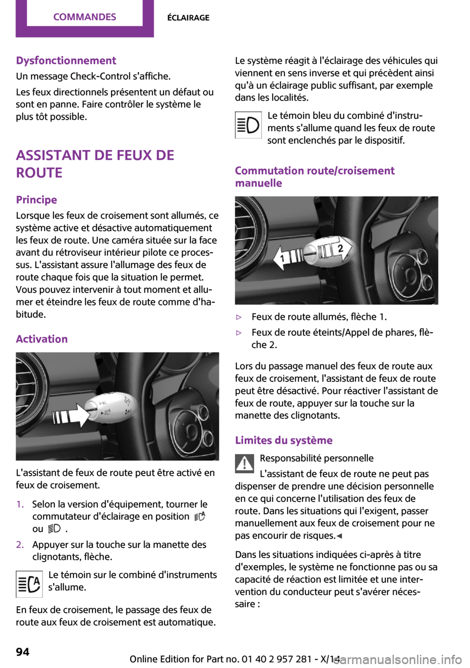 MINI 3 door 2014 Manuel du propriétaire (in French) Dysfonctionnement
Un message Check-Control saffiche.
Les feux directionnels présentent un défaut ou
sont en panne. Faire contrôler le système le
plus tôt possible.
Assistant de feux de
route
Pri MINI 3 door 2014 Manuel du propriétaire (in French) Dysfonctionnement
Un message Check-Control saffiche.
Les feux directionnels présentent un défaut ou
sont en panne. Faire contrôler le système le
plus tôt possible.
Assistant de feux de
route
Pri