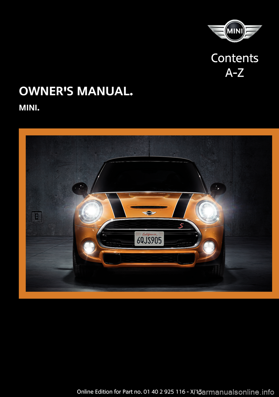 MINI 3 door 2013  Owners Manual OWNERS MANUAL.
MINI.
Contents
A-Z
Online Edition for Part no. 01 40 2 925 116 - X/13  