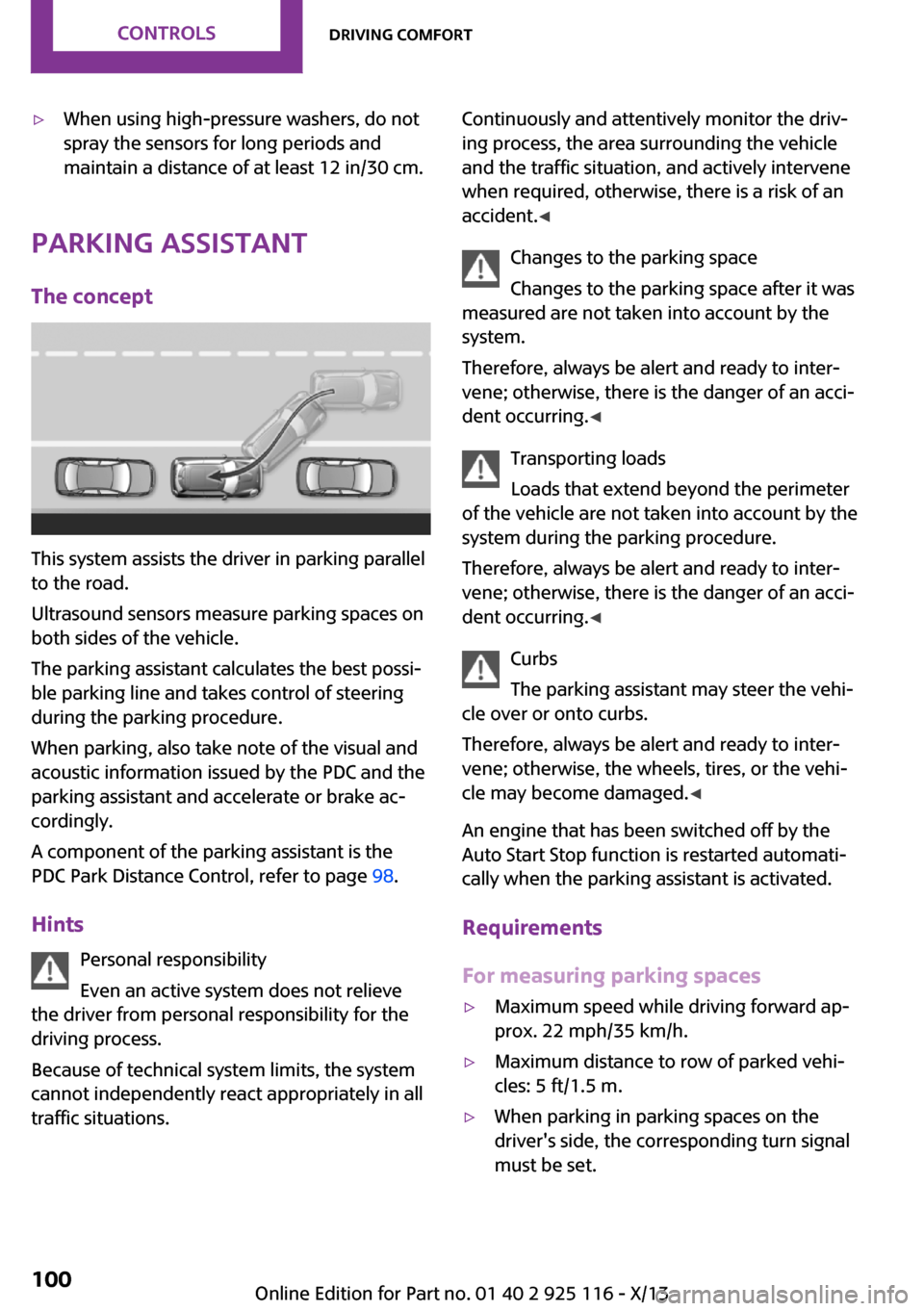 MINI 3 door 2013 Owners Guide ▷When using high-pressure washers, do not
spray the sensors for long periods and
maintain a distance of at least 12 in/30 cm.
Parking assistant
The concept
This system assists the driver in parking 