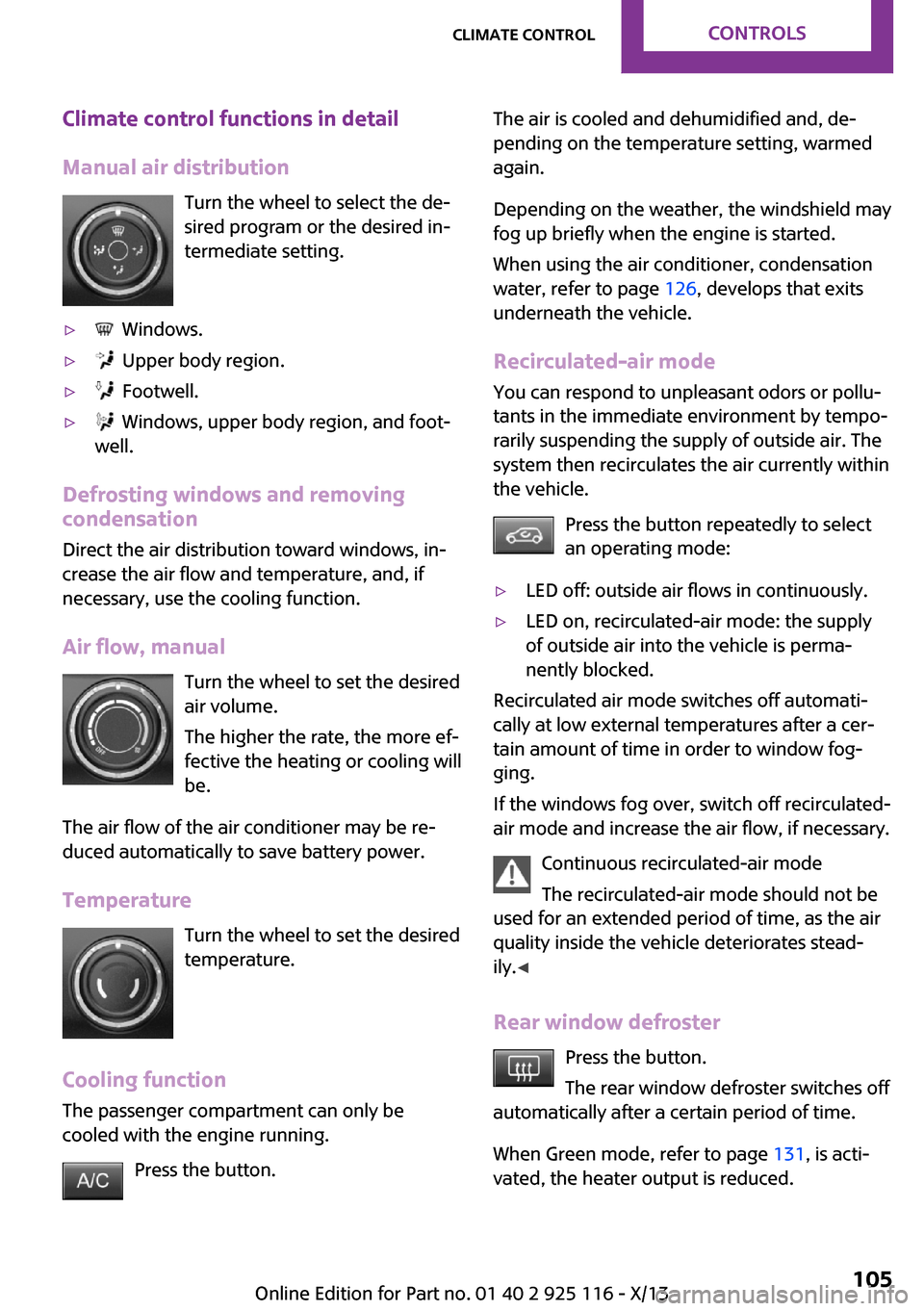 MINI 3 door 2013 Owners Guide Climate control functions in detail
Manual air distribution Turn the wheel to select the de‐
sired program or the desired in‐
termediate setting.▷  Windows.▷  Upper body region.▷  Footwell.�