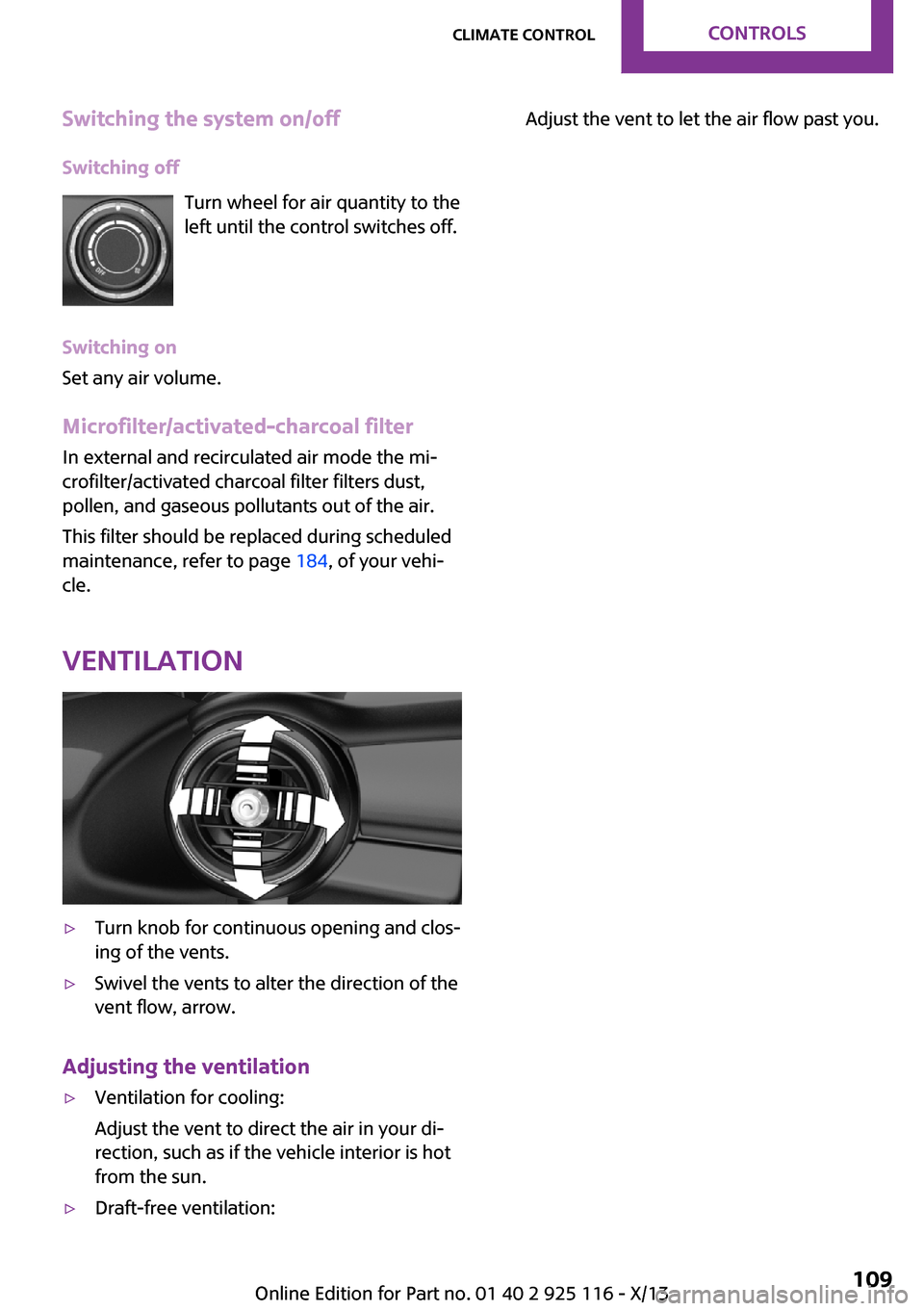 MINI 3 door 2013  Owners Manual Switching the system on/offSwitching off Turn wheel for air quantity to the
left until the control switches off.
Switching on
Set any air volume.
Microfilter/activated-charcoal filter In external and 