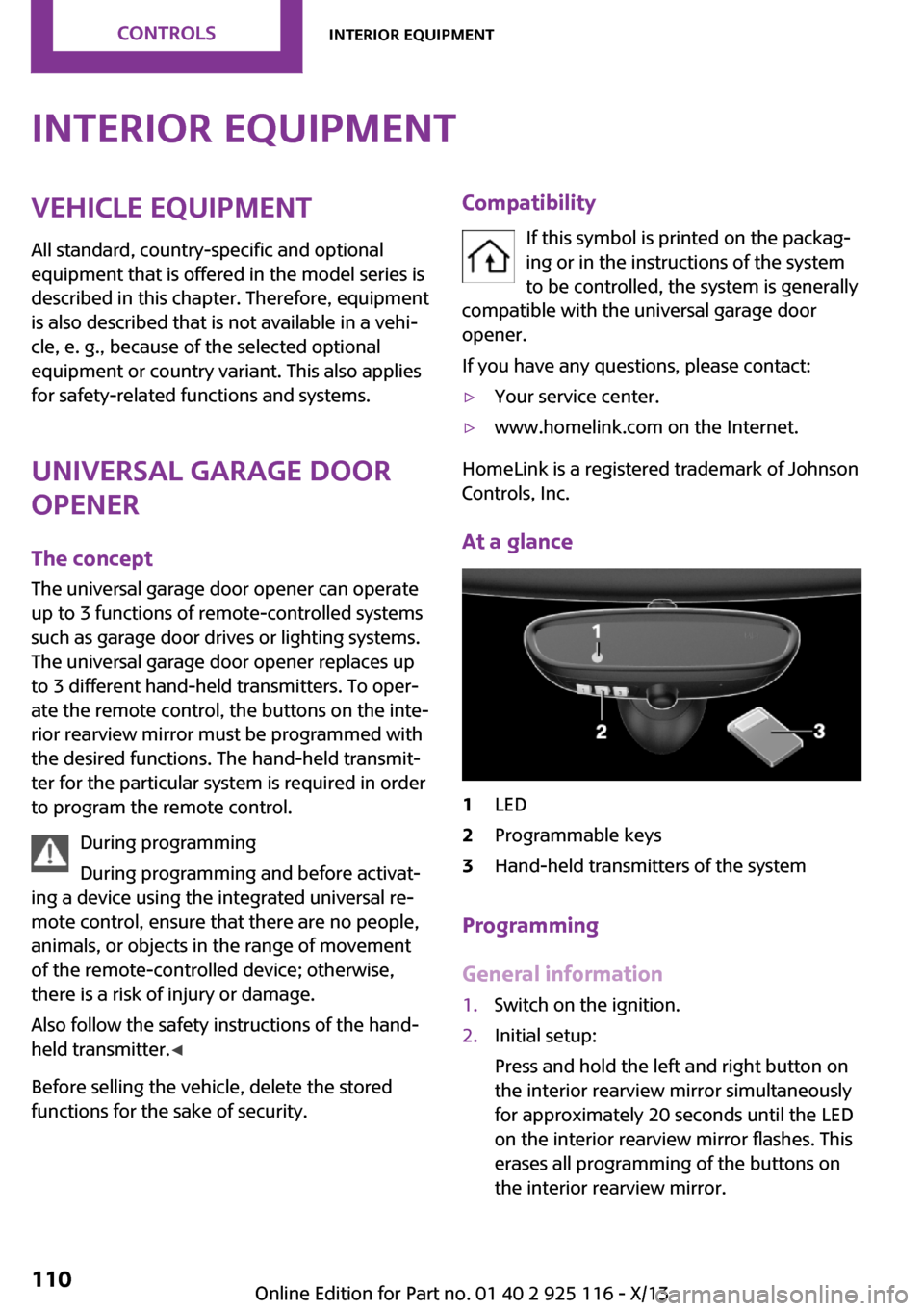 MINI 3 door 2013  Owners Manual Interior equipmentVehicle equipmentAll standard, country-specific and optional
equipment that is offered in the model series is
described in this chapter. Therefore, equipment
is also described that i