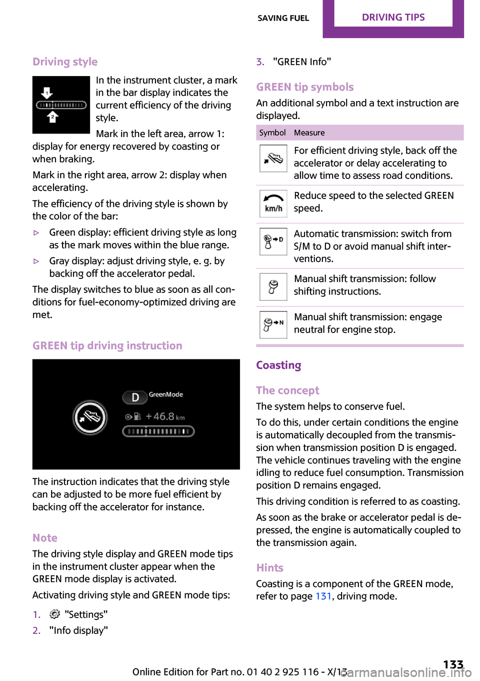 MINI 3 door 2013 Service Manual Driving styleIn the instrument cluster, a mark
in the bar display indicates the
current efficiency of the driving
style.
Mark in the left area, arrow 1:
display for energy recovered by coasting or
whe