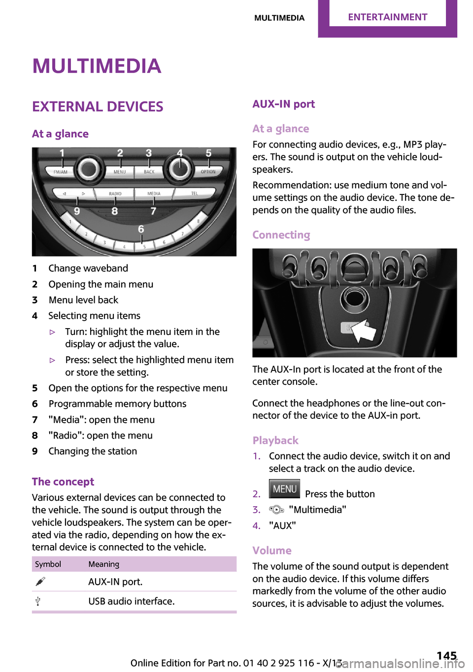 MINI 3 door 2013 User Guide MultimediaExternal devices
At a glance1Change waveband2Opening the main menu3Menu level back4Selecting menu items▷Turn: highlight the menu item in the
display or adjust the value.▷Press: select th MINI 3 door 2013 User Guide MultimediaExternal devices
At a glance1Change waveband2Opening the main menu3Menu level back4Selecting menu items▷Turn: highlight the menu item in the
display or adjust the value.▷Press: select th