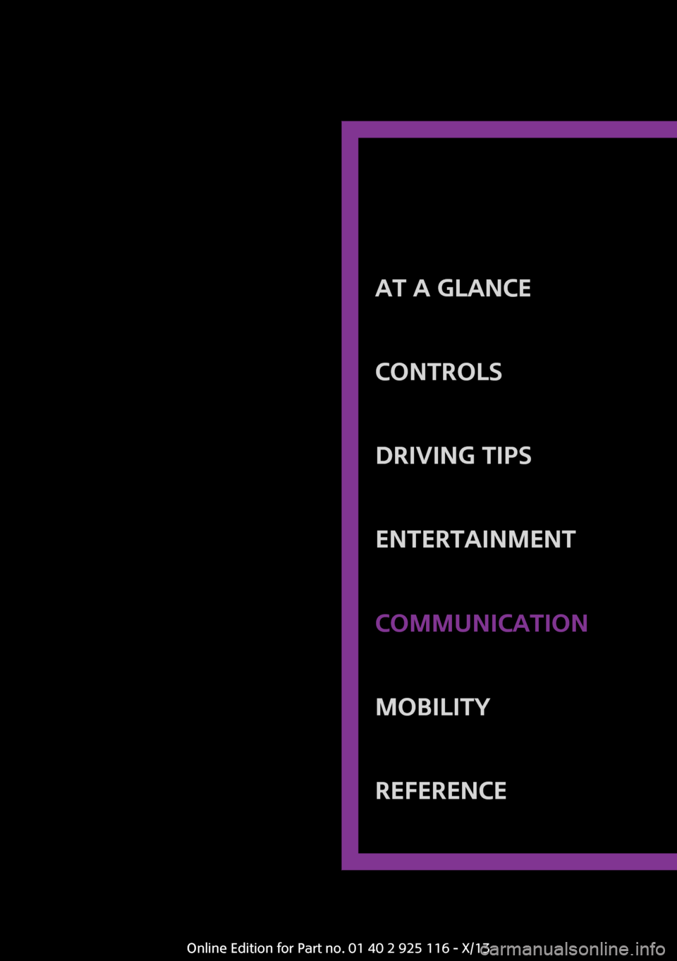 MINI 3 door 2013 Owners Manual At a glanceControlsDriving tipsEntertainmentCommunicationMobilityReferenceOnline Edition for Part no. 01 40 2 925 116 - X/13 MINI 3 door 2013 Owners Manual At a glanceControlsDriving tipsEntertainmentCommunicationMobilityReferenceOnline Edition for Part no. 01 40 2 925 116 - X/13