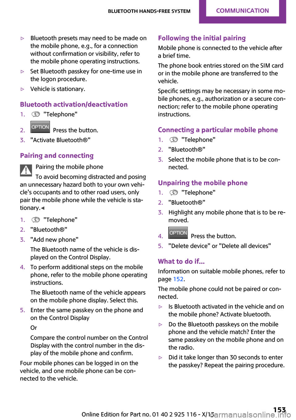 MINI 3 door 2013  Owners Manual ▷Bluetooth presets may need to be made on
the mobile phone, e.g., for a connection
without confirmation or visibility, refer to
the mobile phone operating instructions.▷Set Bluetooth passkey for o