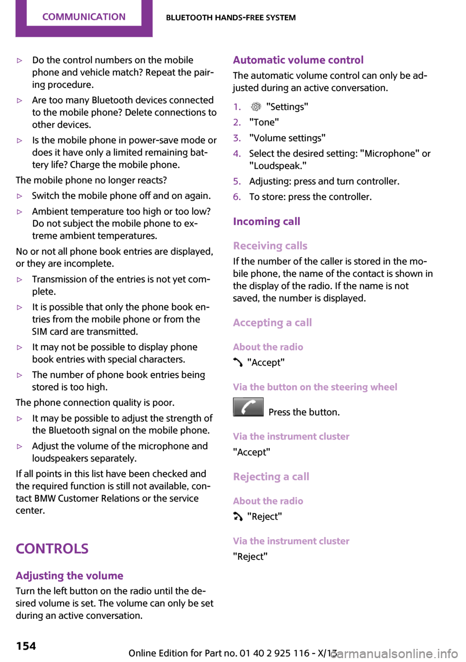 MINI 3 door 2013  Owners Manual ▷Do the control numbers on the mobile
phone and vehicle match? Repeat the pair‐
ing procedure.▷Are too many Bluetooth devices connected
to the mobile phone? Delete connections to
other devices.�