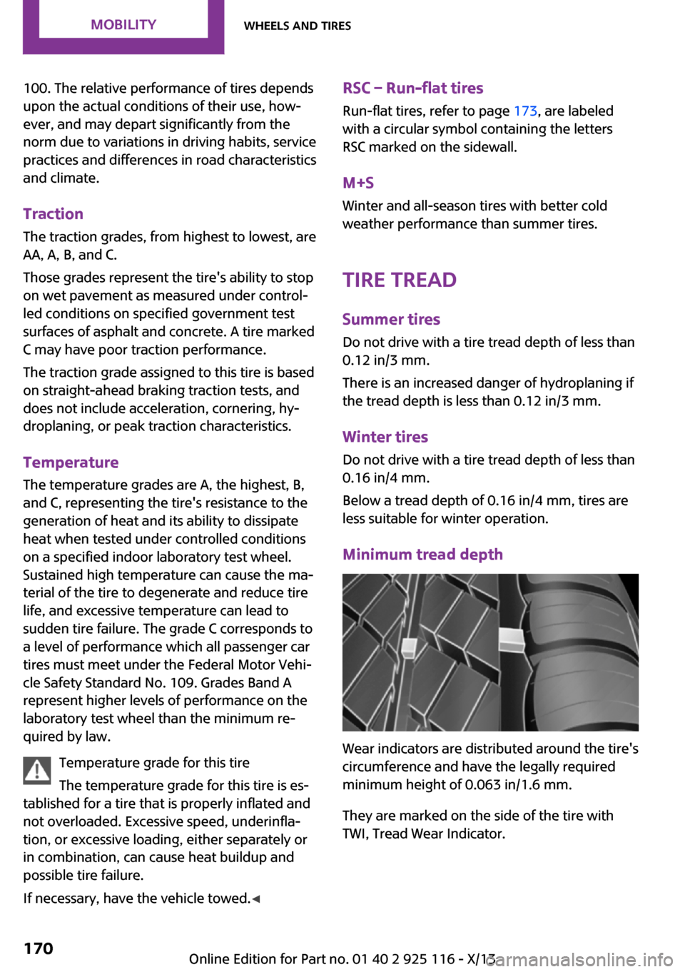 MINI 3 door 2013 Owners Manual 100. The relative performance of tires depends
upon the actual conditions of their use, how‐
ever, and may depart significantly from the
norm due to variations in driving habits, service
practices a MINI 3 door 2013 Owners Manual 100. The relative performance of tires depends
upon the actual conditions of their use, how‐
ever, and may depart significantly from the
norm due to variations in driving habits, service
practices a