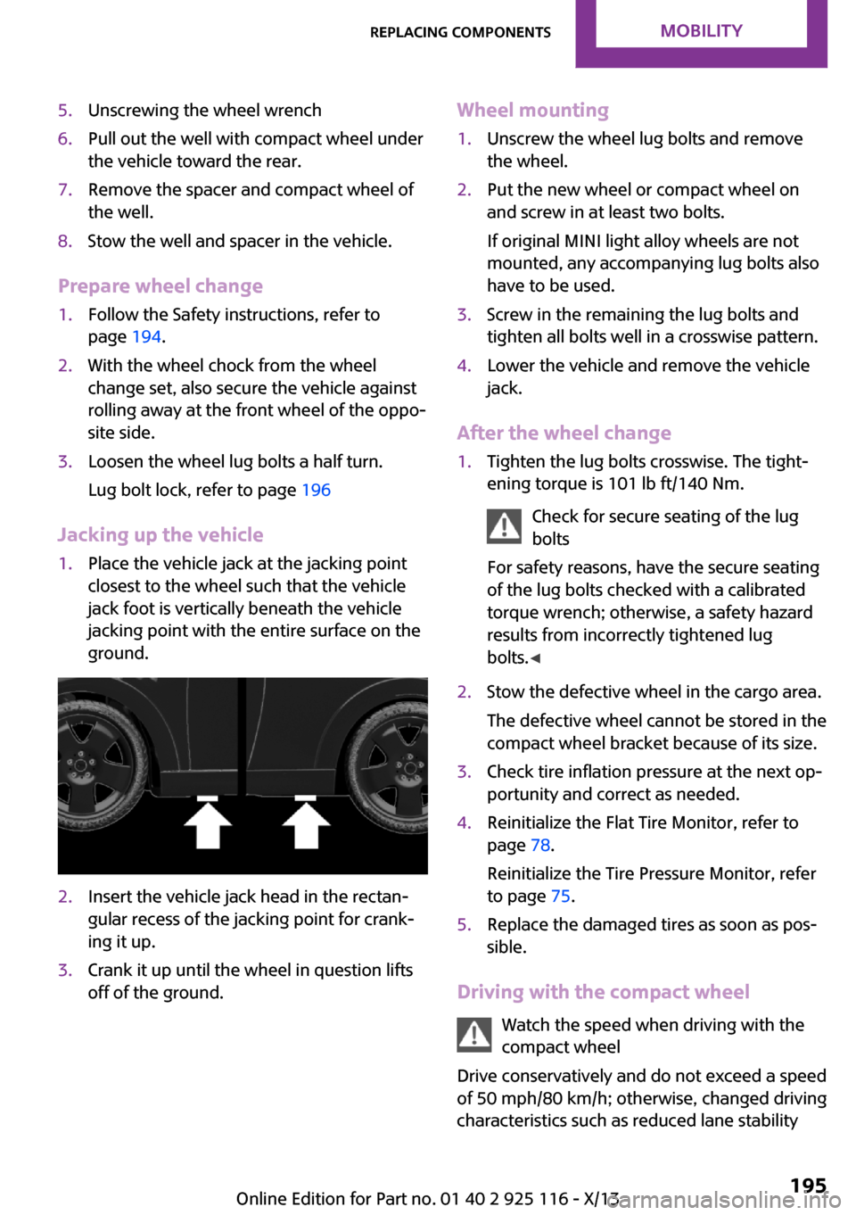 MINI 3 door 2013 Owners Guide 5.Unscrewing the wheel wrench6.Pull out the well with compact wheel under
the vehicle toward the rear.7.Remove the spacer and compact wheel of
the well.8.Stow the well and spacer in the vehicle.
Prepa