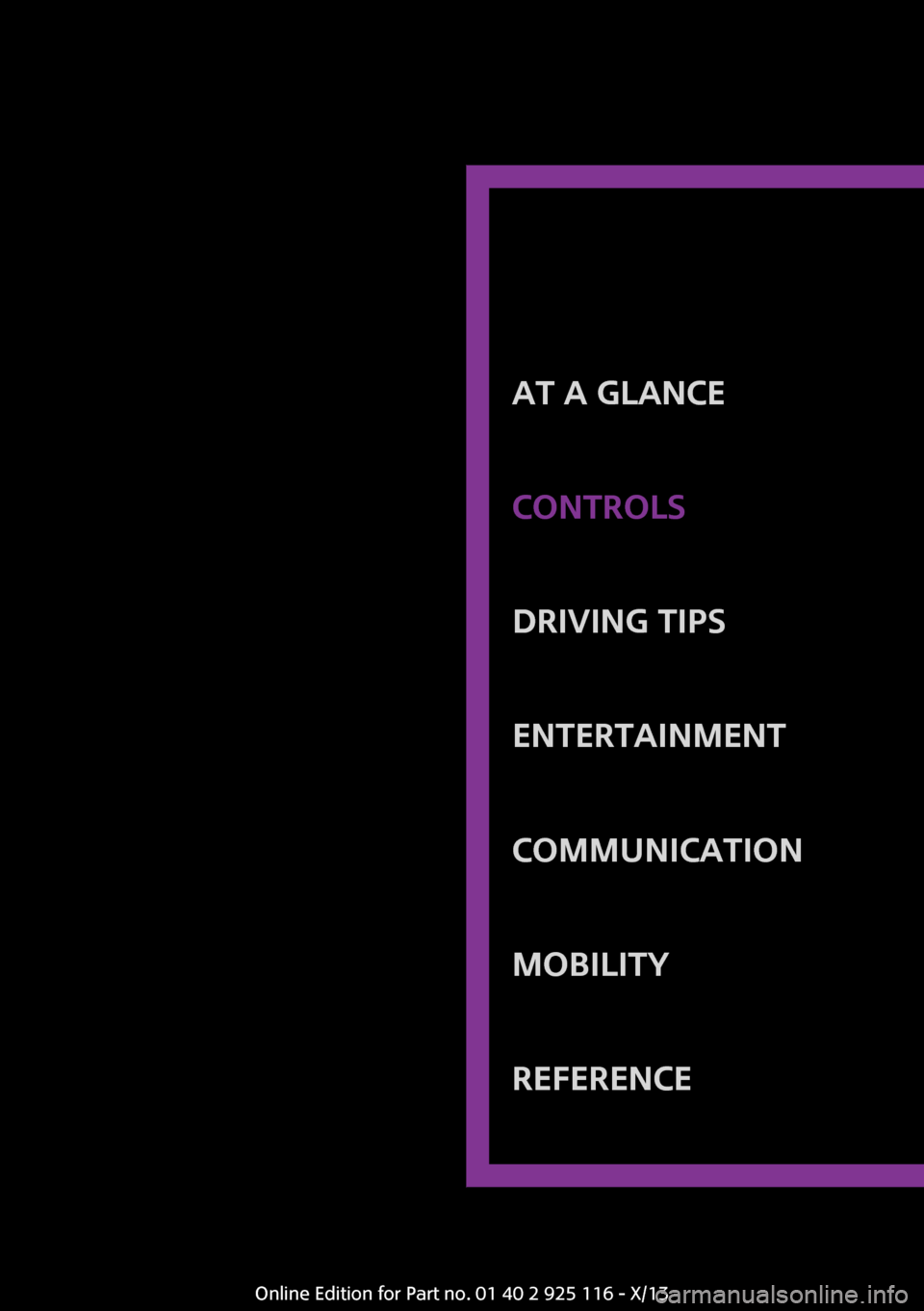 MINI 3 door 2013 Owners Guide At a glanceControlsDriving tipsEntertainmentCommunicationMobilityReferenceOnline Edition for Part no. 01 40 2 925 116 - X/13 MINI 3 door 2013 Owners Guide At a glanceControlsDriving tipsEntertainmentCommunicationMobilityReferenceOnline Edition for Part no. 01 40 2 925 116 - X/13