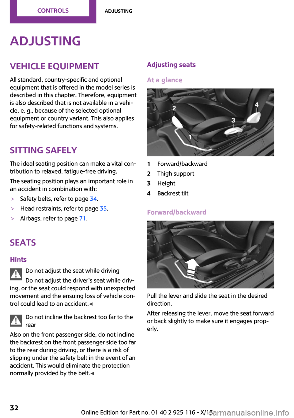 MINI 3 door 2013 User Guide AdjustingVehicle equipment
All standard, country-specific and optional
equipment that is offered in the model series is
described in this chapter. Therefore, equipment
is also described that is not av MINI 3 door 2013 User Guide AdjustingVehicle equipment
All standard, country-specific and optional
equipment that is offered in the model series is
described in this chapter. Therefore, equipment
is also described that is not av