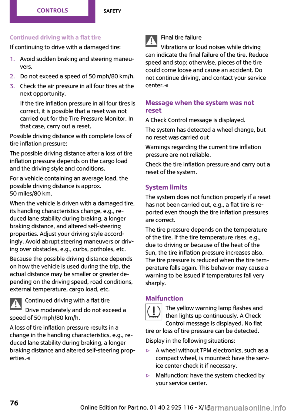 MINI 3 door 2013 Owners Guide Continued driving with a flat tire
If continuing to drive with a damaged tire:1.Avoid sudden braking and steering maneu‐
vers.2.Do not exceed a speed of 50 mph/80 km/h.3.Check the air pressure in al MINI 3 door 2013 Owners Guide Continued driving with a flat tire
If continuing to drive with a damaged tire:1.Avoid sudden braking and steering maneu‐
vers.2.Do not exceed a speed of 50 mph/80 km/h.3.Check the air pressure in al