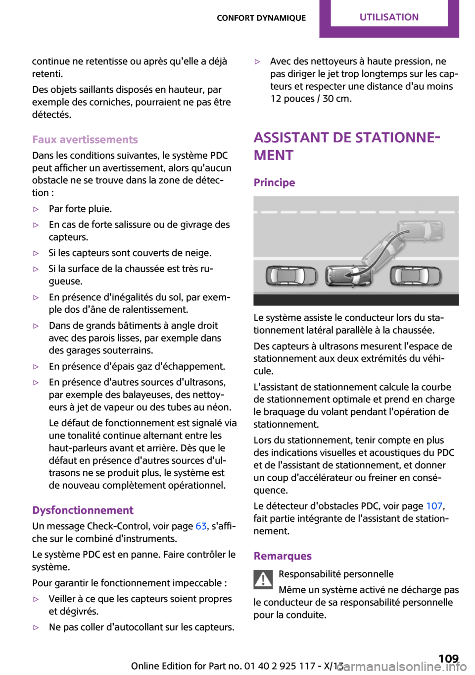 MINI 3 door 2013  Manuel du propriétaire (in French) continue ne retentisse ou après quelle a déjà
retenti.
Des objets saillants disposés en hauteur, par
exemple des corniches, pourraient ne pas être
détectés.
Faux avertissements Dans les condit