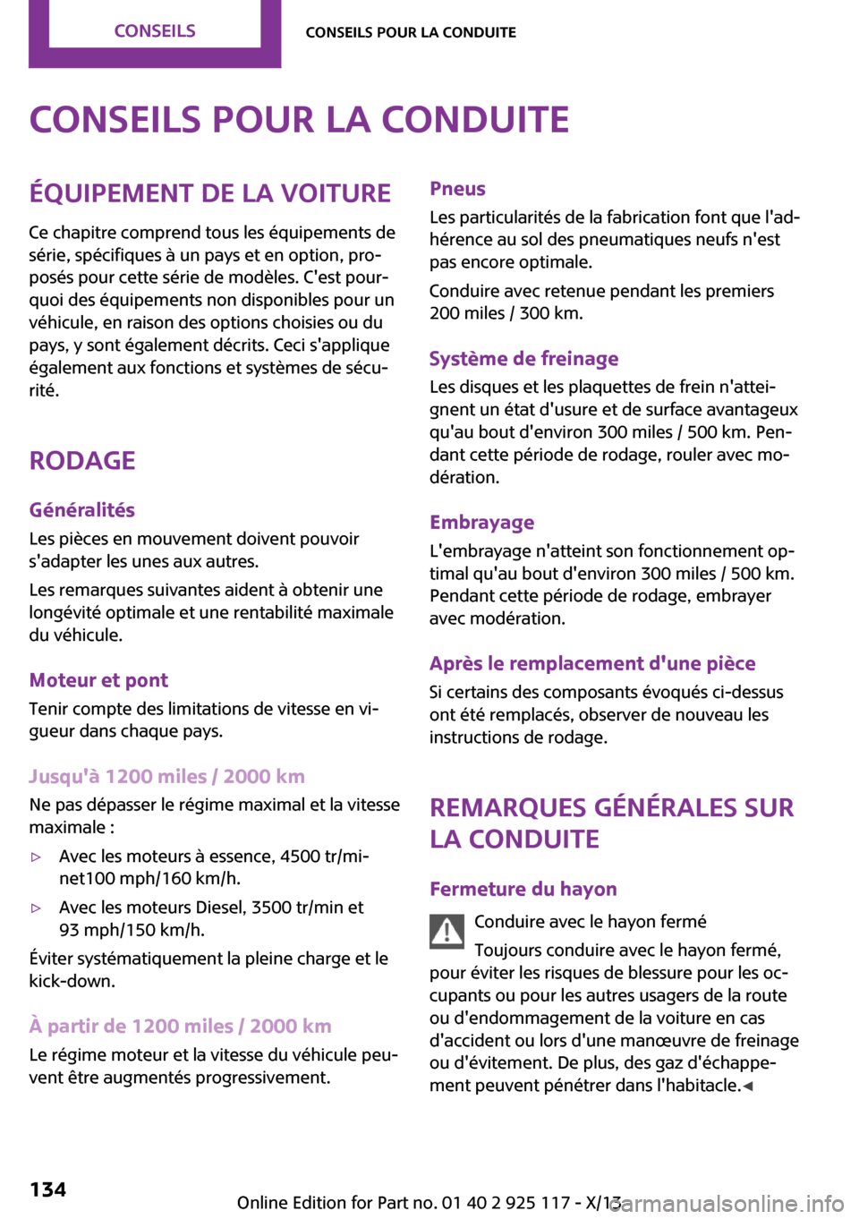 MINI 3 door 2013 Manuel du propriétaire (in French) Conseils pour la conduiteÉquipement de la voiture
Ce chapitre comprend tous les équipements de
série, spécifiques à un pays et en option, pro‐
posés pour cette série de modèles. Cest pour MINI 3 door 2013 Manuel du propriétaire (in French) Conseils pour la conduiteÉquipement de la voiture
Ce chapitre comprend tous les équipements de
série, spécifiques à un pays et en option, pro‐
posés pour cette série de modèles. Cest pour