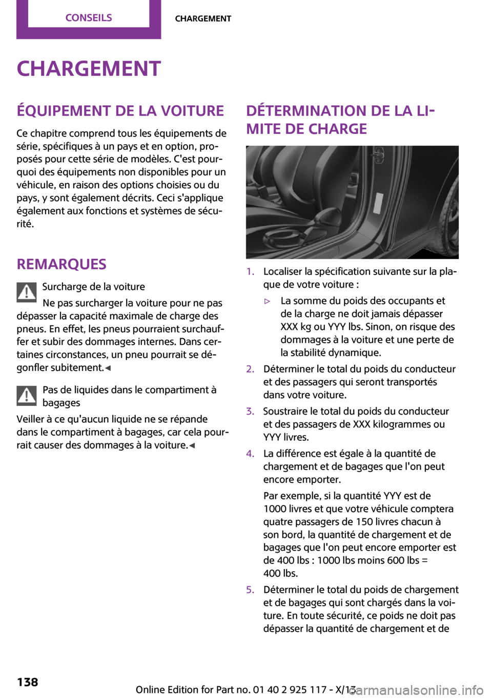 MINI 3 door 2013  Manuel du propriétaire (in French) ChargementÉquipement de la voitureCe chapitre comprend tous les équipements de
série, spécifiques à un pays et en option, pro‐
posés pour cette série de modèles. Cest pour‐
quoi des équi