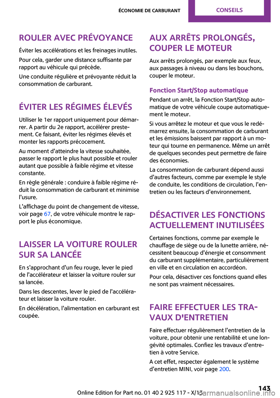 MINI 3 door 2013 Manuel du propriétaire (in French) Rouler avec prévoyanceÉviter les accélérations et les freinages inutiles.
Pour cela, garder une distance suffisante par
rapport au véhicule qui précède.
Une conduite régulière et prévoyante MINI 3 door 2013 Manuel du propriétaire (in French) Rouler avec prévoyanceÉviter les accélérations et les freinages inutiles.
Pour cela, garder une distance suffisante par
rapport au véhicule qui précède.
Une conduite régulière et prévoyante
