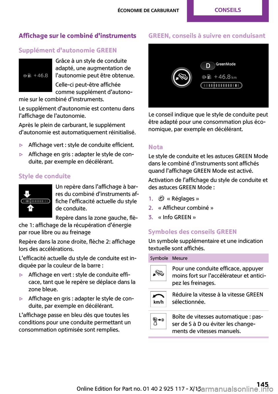 MINI 3 door 2013 Manuel du propriétaire (in French) Affichage sur le combiné dinstruments
Supplément dautonomie GREEN Grâce à un style de conduite
adapté, une augmentation de
lautonomie peut être obtenue.
Celle-ci peut-être affichée
comme su MINI 3 door 2013 Manuel du propriétaire (in French) Affichage sur le combiné dinstruments
Supplément dautonomie GREEN Grâce à un style de conduite
adapté, une augmentation de
lautonomie peut être obtenue.
Celle-ci peut-être affichée
comme su