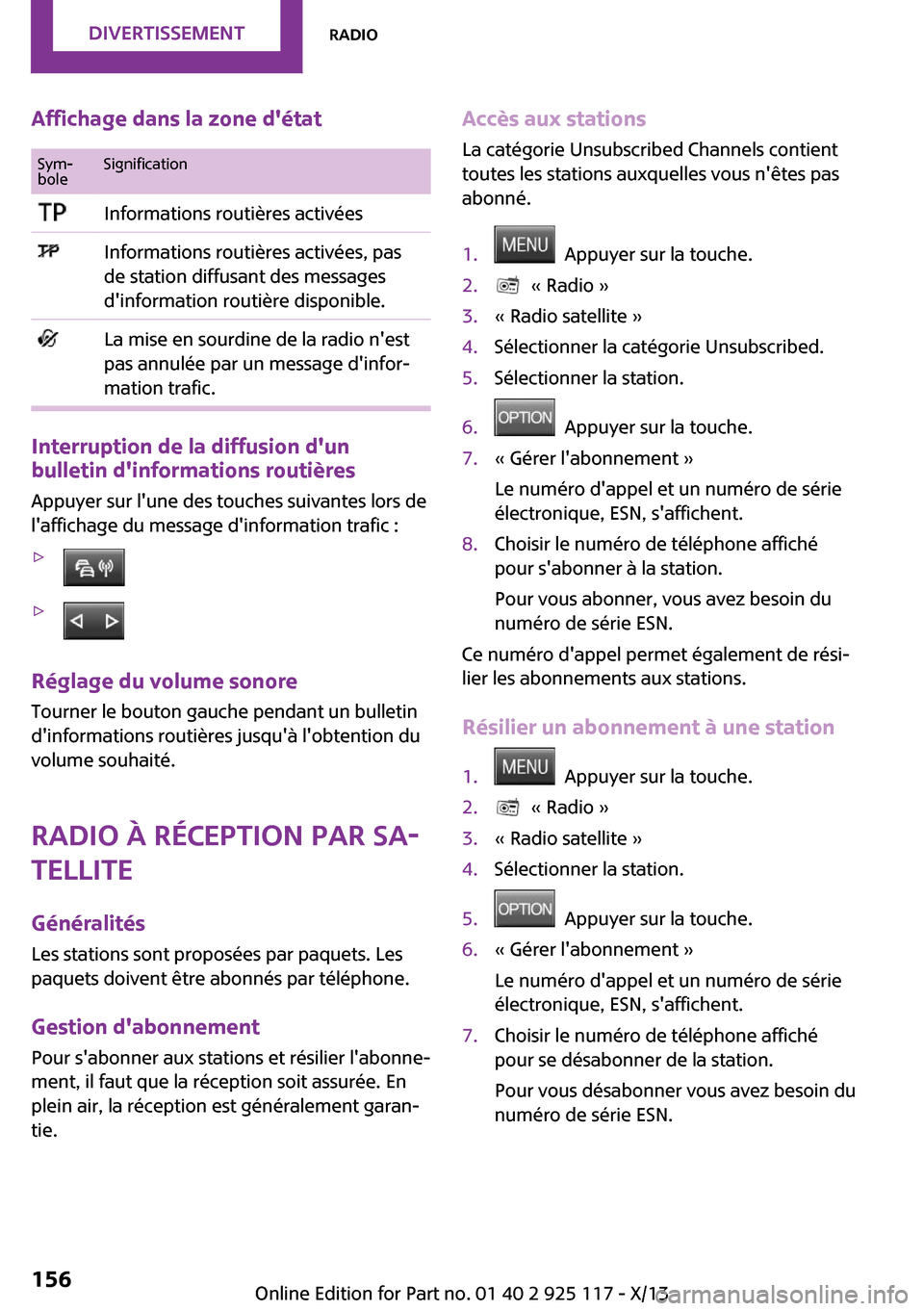 MINI 3 door 2013  Manuel du propriétaire (in French) Affichage dans la zone détatSym‐
boleSignificationInformations routières activéesInformations routières activées, pas
de station diffusant des messages
dinformation routière disponible.La mi