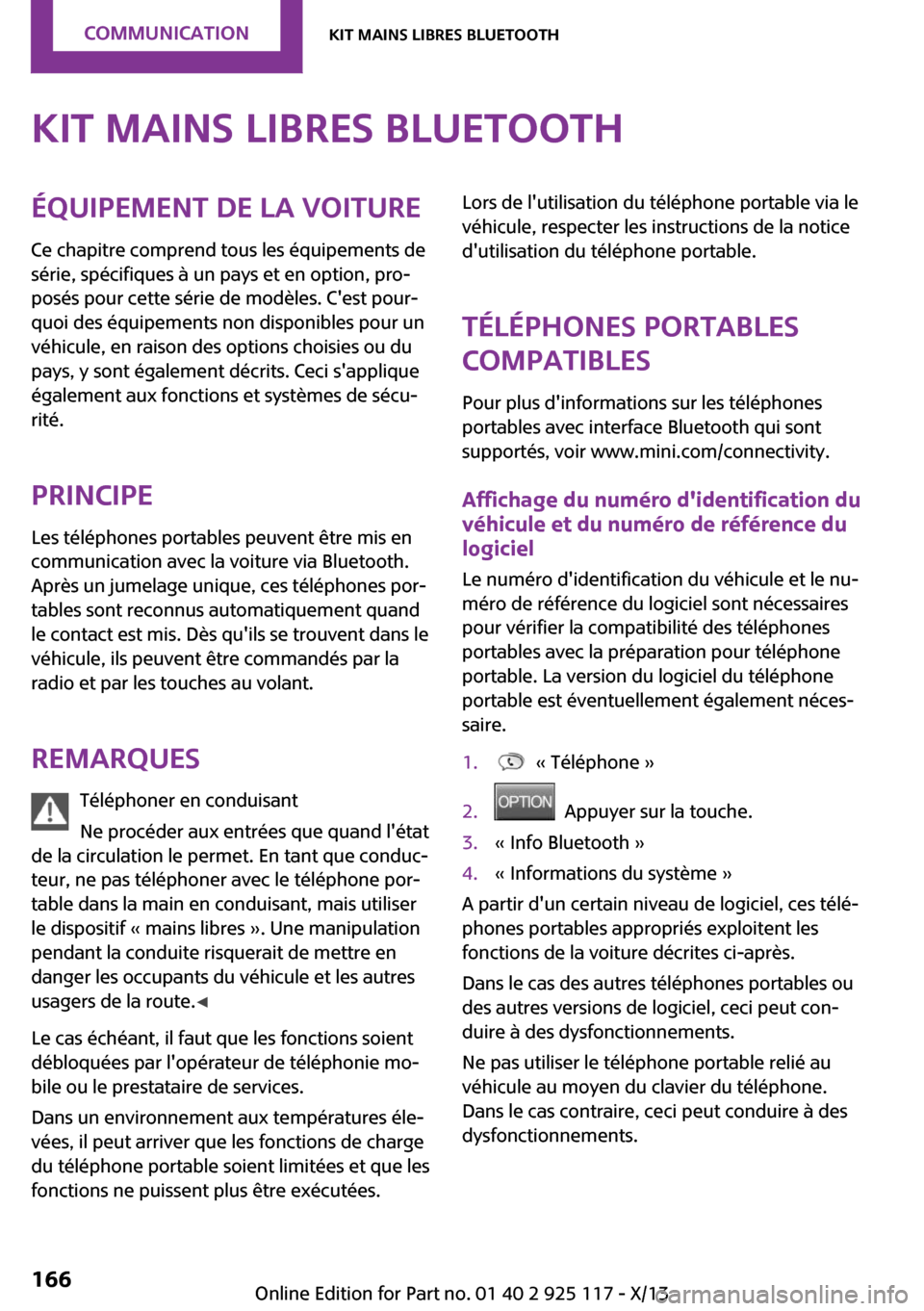 MINI 3 door 2013  Manuel du propriétaire (in French) Kit mains libres BluetoothÉquipement de la voiture
Ce chapitre comprend tous les équipements de
série, spécifiques à un pays et en option, pro‐
posés pour cette série de modèles. Cest pour