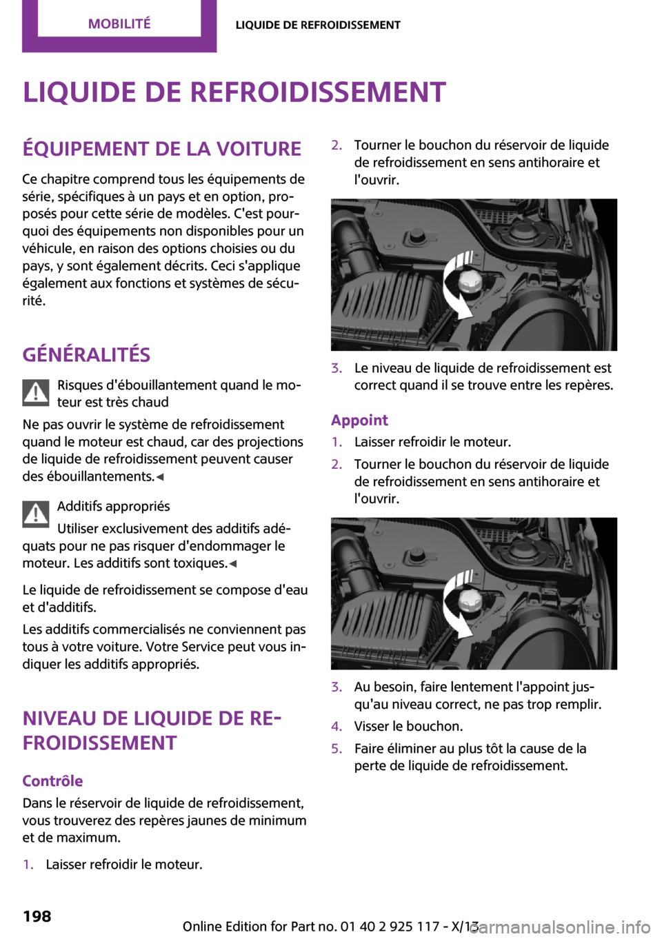 MINI 3 door 2013 Manuel du propriétaire (in French) Liquide de refroidissementÉquipement de la voitureCe chapitre comprend tous les équipements de
série, spécifiques à un pays et en option, pro‐
posés pour cette série de modèles. Cest pour MINI 3 door 2013 Manuel du propriétaire (in French) Liquide de refroidissementÉquipement de la voitureCe chapitre comprend tous les équipements de
série, spécifiques à un pays et en option, pro‐
posés pour cette série de modèles. Cest pour