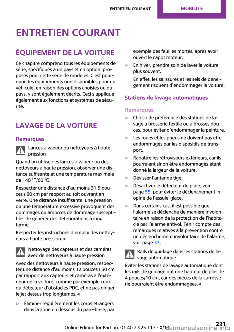 MINI 3 door 2013 Manuel du propriétaire (in French) Entretien courantÉquipement de la voitureCe chapitre comprend tous les équipements de
série, spécifiques à un pays et en option, pro‐
posés pour cette série de modèles. Cest pour‐
quoi de MINI 3 door 2013 Manuel du propriétaire (in French) Entretien courantÉquipement de la voitureCe chapitre comprend tous les équipements de
série, spécifiques à un pays et en option, pro‐
posés pour cette série de modèles. Cest pour‐
quoi de