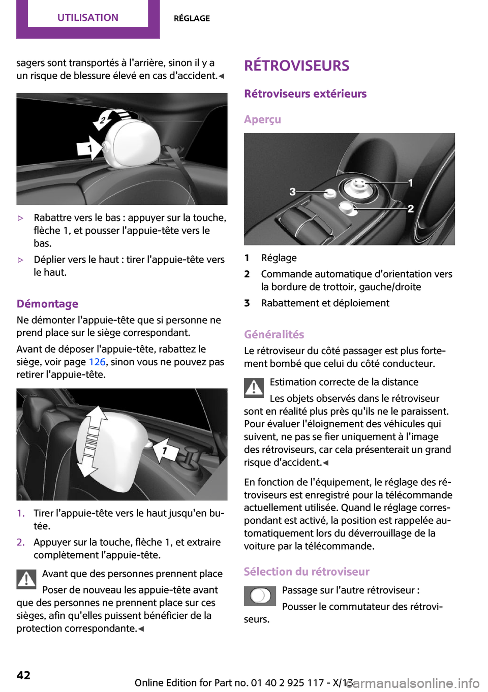 MINI 3 door 2013 Manuel du propriétaire (in French) sagers sont transportés à larrière, sinon il y a
un risque de blessure élevé en cas daccident. ◀▷Rabattre vers le bas : appuyer sur la touche,
flèche 1, et pousser lappuie-tête vers le
b MINI 3 door 2013 Manuel du propriétaire (in French) sagers sont transportés à larrière, sinon il y a
un risque de blessure élevé en cas daccident. ◀▷Rabattre vers le bas : appuyer sur la touche,
flèche 1, et pousser lappuie-tête vers le
b