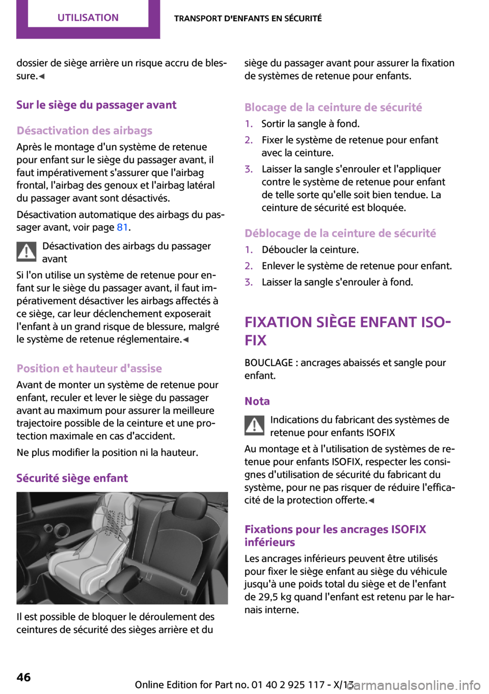 MINI 3 door 2013 Manuel du propriétaire (in French) dossier de siège arrière un risque accru de bles‐
sure. ◀
Sur le siège du passager avant
Désactivation des airbags Après le montage dun système de retenue
pour enfant sur le siège du passa MINI 3 door 2013 Manuel du propriétaire (in French) dossier de siège arrière un risque accru de bles‐
sure. ◀
Sur le siège du passager avant
Désactivation des airbags Après le montage dun système de retenue
pour enfant sur le siège du passa