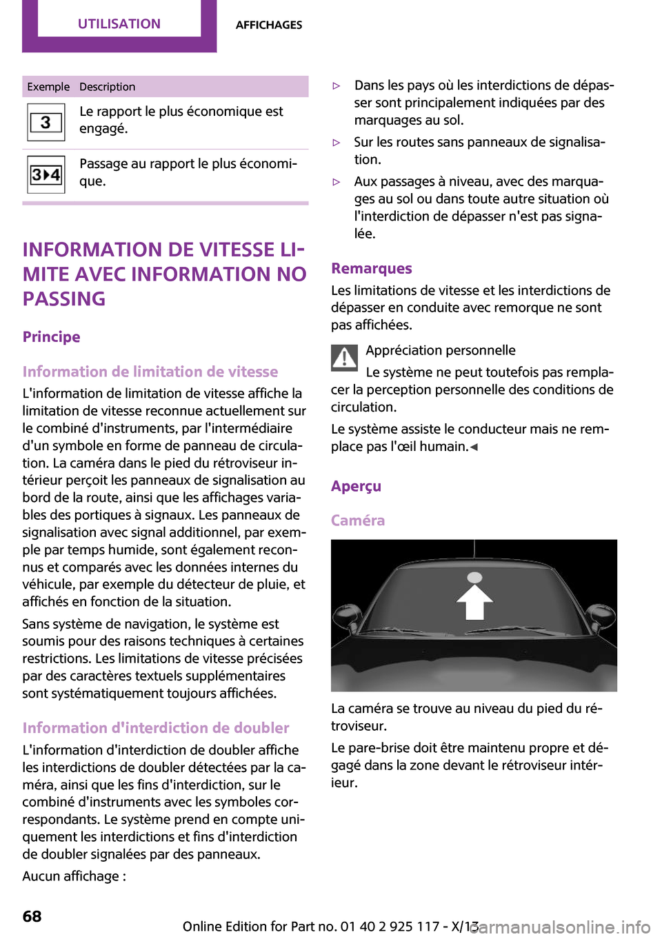 MINI 3 door 2013  Manuel du propriétaire (in French) ExempleDescriptionLe rapport le plus économique est
engagé.Passage au rapport le plus économi‐
que.
Information de vitesse li‐
mite avec information No
Passing
Principe
Information de limitatio