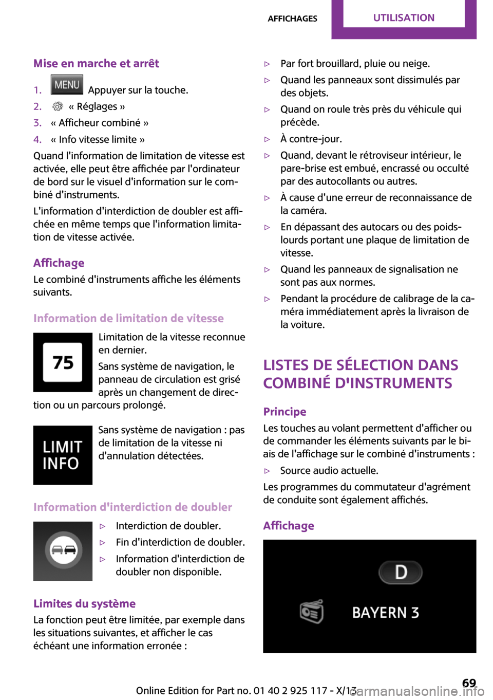 MINI 3 door 2013  Manuel du propriétaire (in French) Mise en marche et arrêt1.  Appuyer sur la touche.2.  « Réglages »3.« Afficheur combiné »4.« Info vitesse limite »
Quand linformation de limitation de vitesse est
activée, elle peut être af