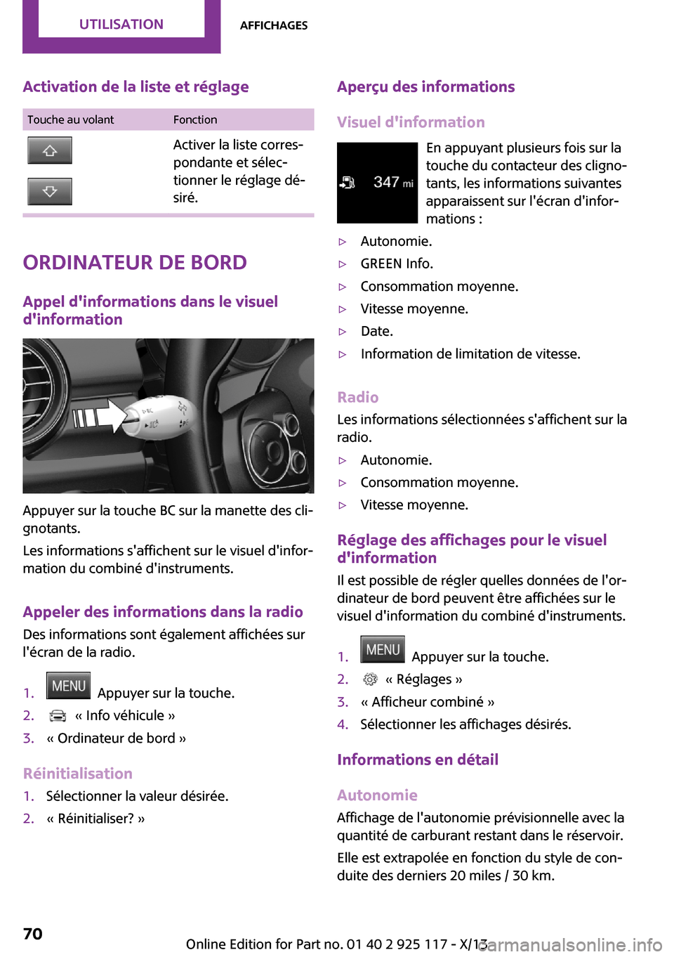 MINI 3 door 2013  Manuel du propriétaire (in French) Activation de la liste et réglageTouche au volantFonctionActiver la liste corres‐
pondante et sélec‐
tionner le réglage dé‐
siré.
Ordinateur de bord
Appel dinformations dans le visuel
din