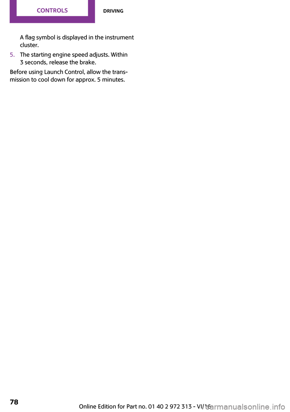 MINI 5 door 2016 Manual PDF �A� �f�l�a�g� �s�y�m�b�o�l� �i�s� �d�i�s�p�l�a�y�e�d� �i�n� �t�h�e� �i�n�s�t�r�u�m�e�n�t�c�l�u�s�t�e�r�.�5�.�T�h�e� �s�t�a�r�t�i�n�g� �e�n�g�i�n�e� �s�p�e�e�d� �a�d�j�u�s�t�s�.� �W�i�t�h�i�n�3� �s�e�c
