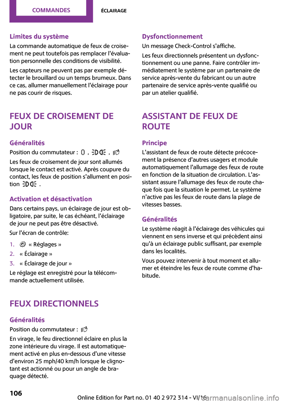 MINI 5 door 2016  Manuel du propriétaire (in French) �L�i�m�i�t�e�s��d�u��s�y�s�t�è�m�e�L�a� �c�o�m�m�a�n�d�e� �a�u�t�o�m�a�t�i�q�u�e� �d�e� �f�e�u�x� �d�e� �c�r�o�i�s�e~
�m�e�n�t� �n�e� �p�e�u�t� �t�o�u�t�e�f�o�i�s� �p�a�s� �r�e�m�p�l�a�c�e�r� �l�