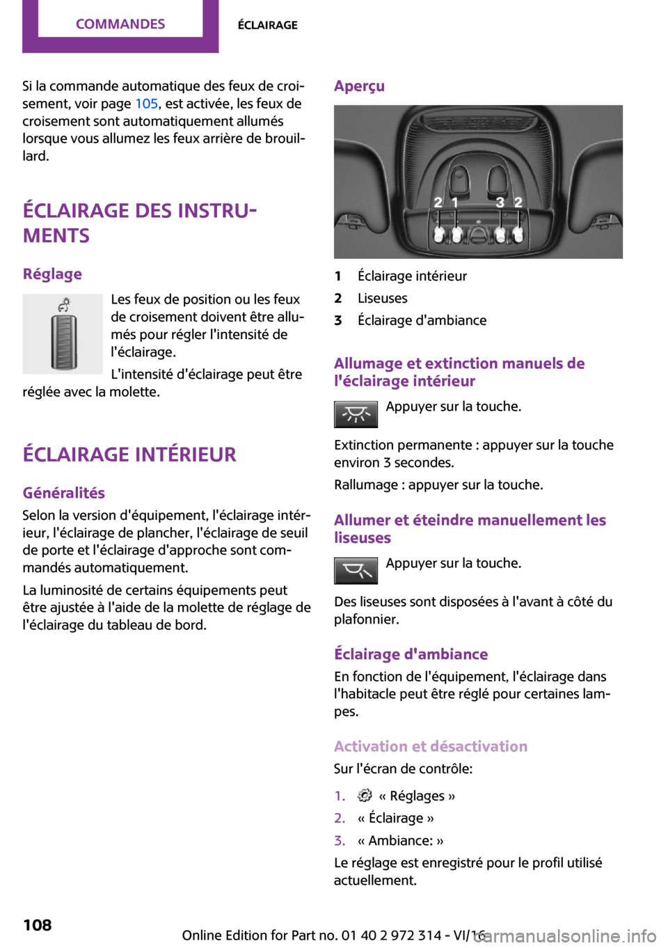 MINI 5 door 2016  Manuel du propriétaire (in French) �S�i� �l�a� �c�o�m�m�a�n�d�e� �a�u�t�o�m�a�t�i�q�u�e� �d�e�s� �f�e�u�x� �d�e� �c�r�o�i~�s�e�m�e�n�t�,� �v�o�i�r� �p�a�g�e�  �1�0�5�,� �e�s�t� �a�c�t�i�v�é�e�,� �l�e�s� �f�e�u�x� �d�e
�c�r�o�i�s�e�m�