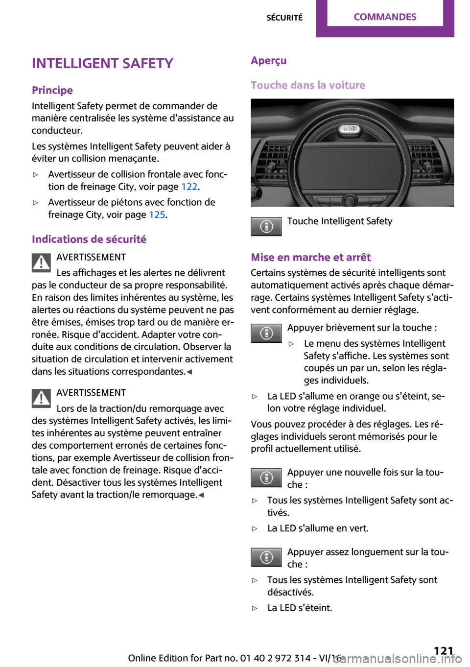 MINI 5 door 2016  Manuel du propriétaire (in French) �I�n�t�e�l�l�i�g�e�n�t��S�a�f�e�t�y
�P�r�i�n�c�i�p�e �I�n�t�e�l�l�i�g�e�n�t� �S�a�f�e�t�y� �p�e�r�m�e�t� �d�e� �c�o�m�m�a�n�d�e�r� �d�e
�m�a�n�i�è�r�e� �c�e�n�t�r�a�l�i�s�é�e� �l�e�s� �s�y�s�t�è�m