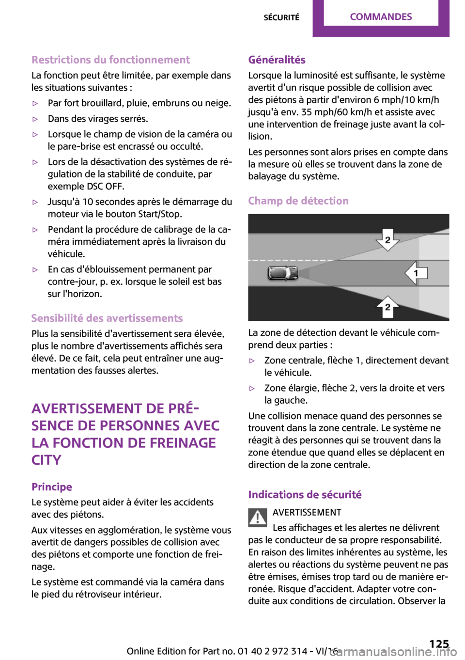 MINI 5 door 2016  Manuel du propriétaire (in French) �R�e�s�t�r�i�c�t�i�o�n�s��d�u��f�o�n�c�t�i�o�n�n�e�m�e�n�t
�L�a� �f�o�n�c�t�i�o�n� �p�e�u�t� �ê�t�r�e� �l�i�m�i�t�é�e�,� �p�a�r� �e�x�e�m�p�l�e� �d�a�n�s
�l�e�s� �s�i�t�u�a�t�i�o�n�s� �s�u�i�v�a�n