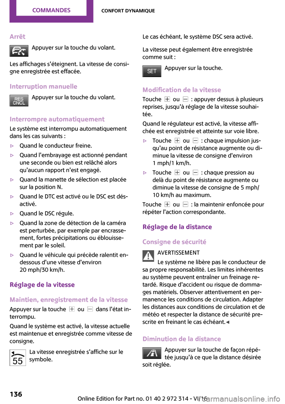 MINI 5 door 2016  Manuel du propriétaire (in French) �A�r�r�ê�t�A�p�p�u�y�e�r� �s�u�r� �l�a� �t�o�u�c�h�e� �d�u� �v�o�l�a�n�t�.
�L�e�s� �a�f�f�i�c�h�a�g�e�s� �s��é�t�e�i�g�n�e�n�t�.� �L�a� �v�i�t�e�s�s�e� �d�e� �c�o�n�s�i~ �g�n�e� �e�n�r�e�g�i�s�t�r