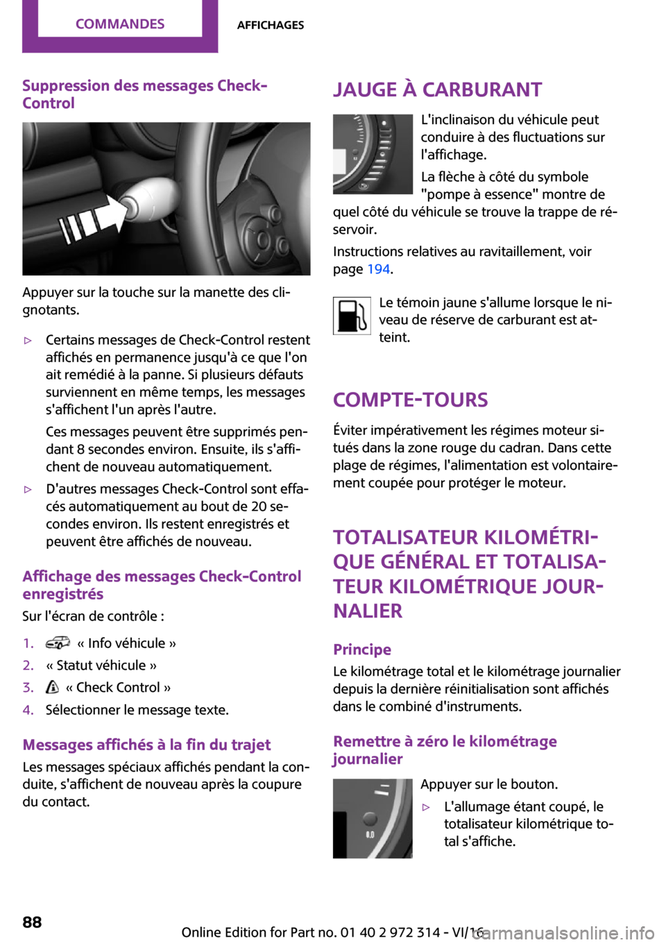 MINI 5 door 2016  Manuel du propriétaire (in French) �S�u�p�p�r�e�s�s�i�o�n��d�e�s��m�e�s�s�a�g�e�s��C�h�e�c�k�-
�C�o�n�t�r�o�l
�A�p�p�u�y�e�r� �s�u�r� �l�a� �t�o�u�c�h�e� �s�u�r� �l�a� �m�a�n�e�t�t�e� �d�e�s� �c�l�i~ �g�n�o�t�a�n�t�s�.

