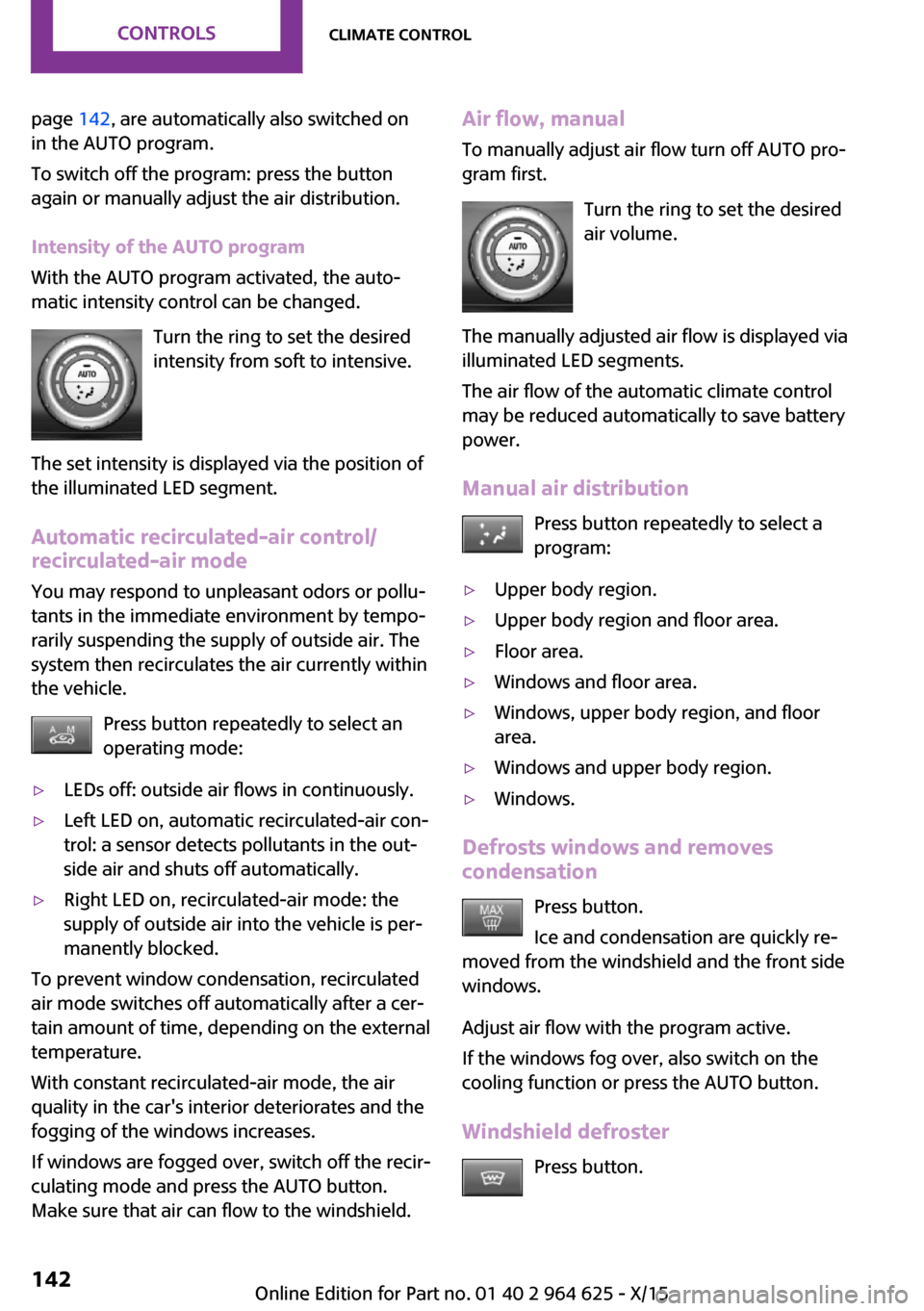 MINI 5 door 2015 Owners Manua page 142, are automatically also switched on
in the AUTO program.
To switch off the program: press the button
again or manually adjust the air distribution.
Intensity of the AUTO program
With the AUTO MINI 5 door 2015 Owners Manua page 142, are automatically also switched on
in the AUTO program.
To switch off the program: press the button
again or manually adjust the air distribution.
Intensity of the AUTO program
With the AUTO