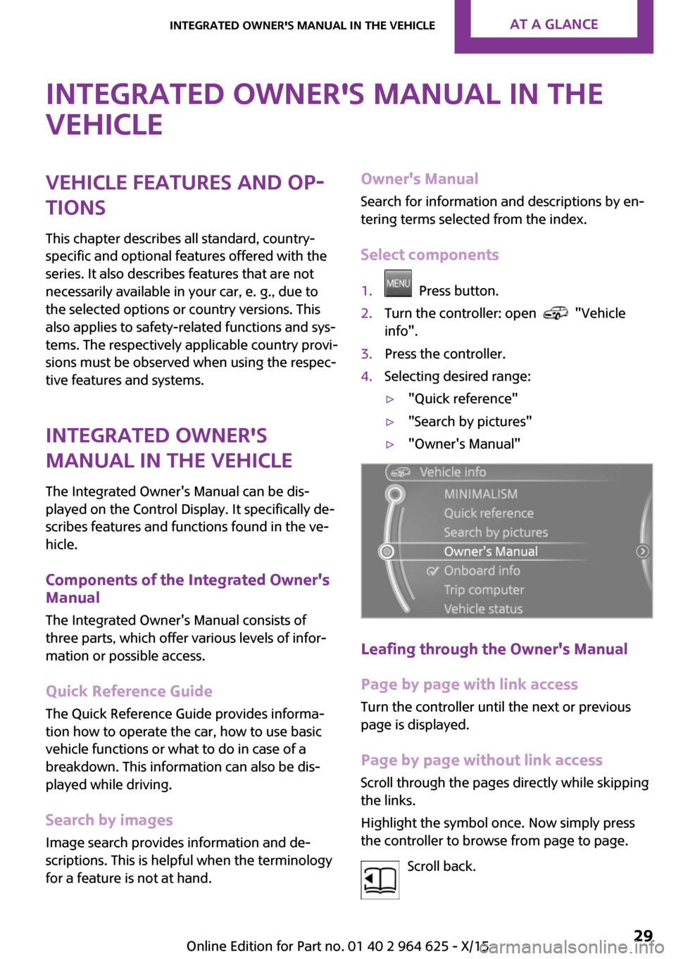 MINI 5 door 2015  Owners Manua Integrated Owners Manual in the
vehicleVehicle features and op‐
tions
This chapter describes all standard, country-
specific and optional features offered with the
series. It also describes feature